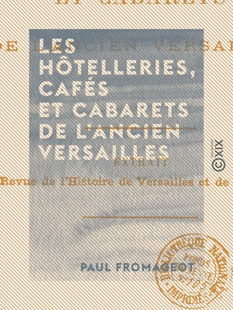 Les Hôtelleries, cafés et cabarets de l'ancien Versailles - Paul Fromageot - Collection XIX