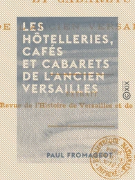 Les Hôtelleries, cafés et cabarets de l'ancien Versailles