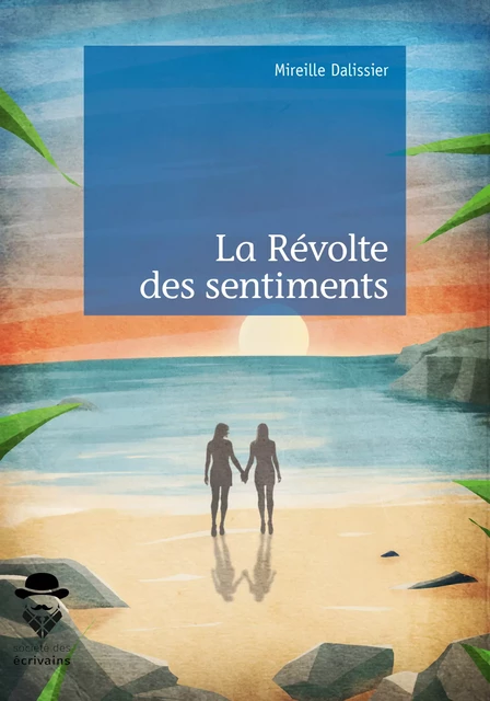 La Révolte des sentiments - Mireille Dalissier - Société des écrivains