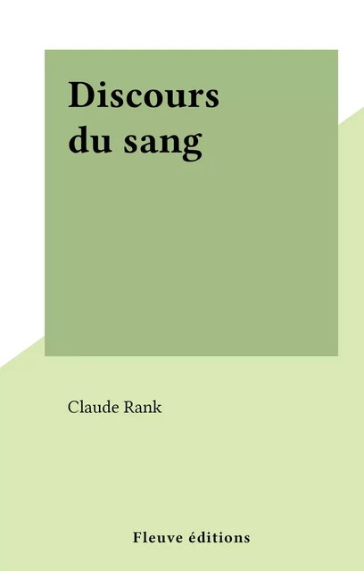 Discours du sang - Claude Rank - (Fleuve Éditions) réédition numérique FeniXX