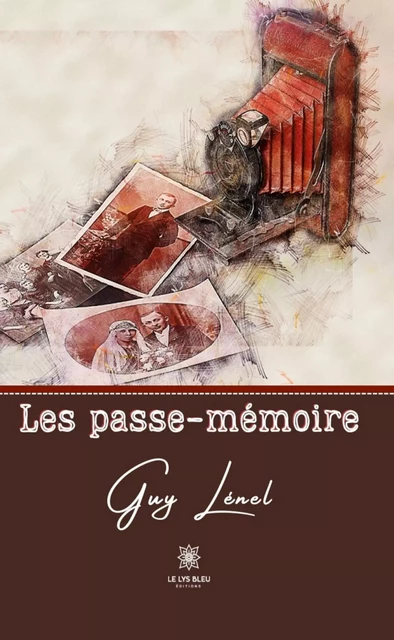 Les passe-mémoire - Guy Lénel - Le Lys Bleu Éditions