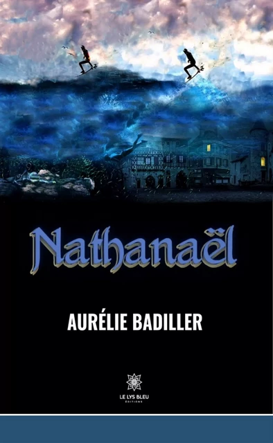 Nathanaël - Aurélie Badiller - Le Lys Bleu Éditions