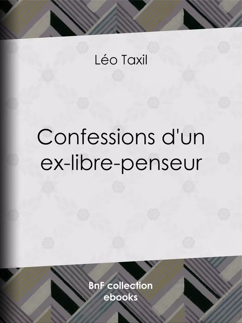 Confessions d'un ex-libre-penseur - Léo Taxil - BnF collection ebooks