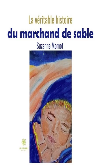 La véritable histoire du marchand de sable - Suzanne Momot - Le Lys Bleu Éditions