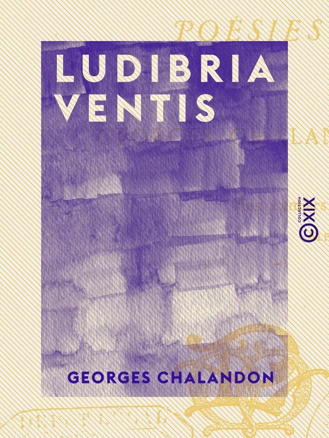 Ludibria ventis - Georges Chalandon - Collection XIX