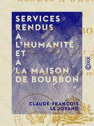 Services rendus à l'humanité et à la maison de Bourbon - Depuis 1779 jusqu'au 8 juillet 1815