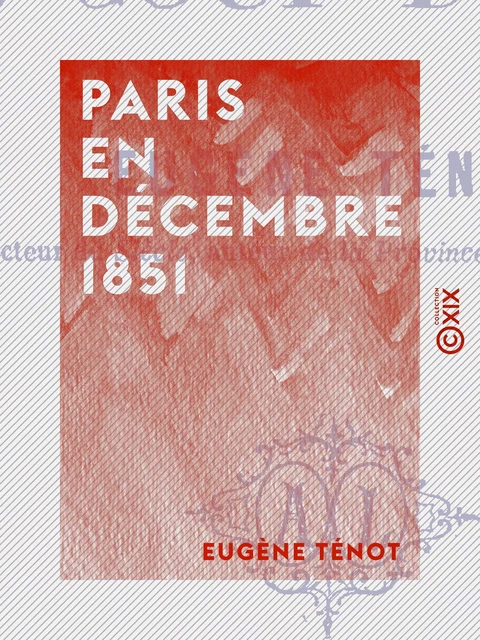 Paris en décembre 1851 - Eugène Ténot - Collection XIX