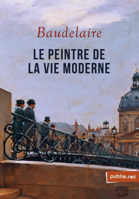 Le peintre de la vie moderne - Charles Baudelaire - publie.net