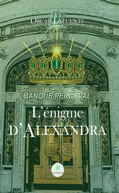 L’énigme d’Alexandra - Oscar Lafuente - Le Lys Bleu Éditions