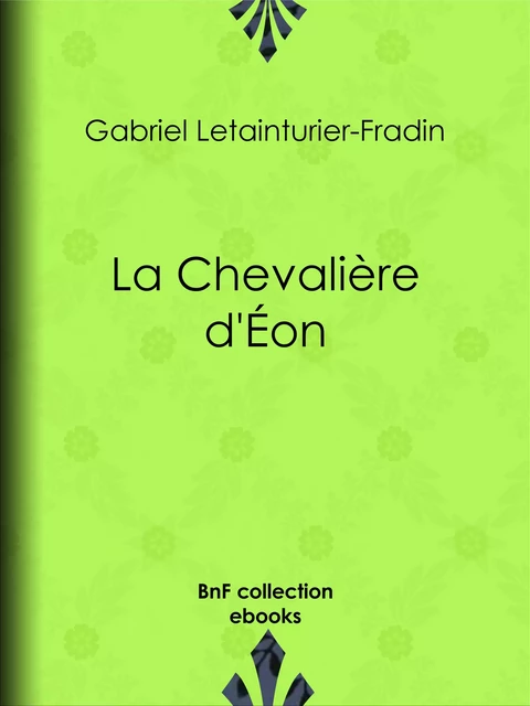 La Chevalière d'Éon - Gabriel Letainturier-Fradin - BnF collection ebooks