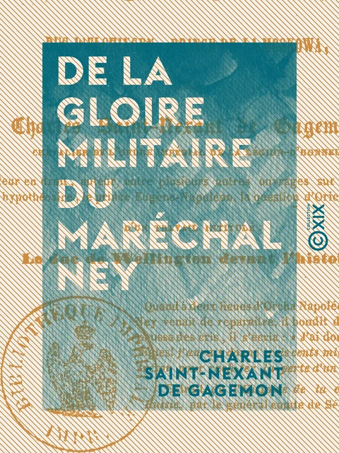 De la gloire militaire du maréchal Ney - Charles Saint-Nexant de Gagemon - Collection XIX