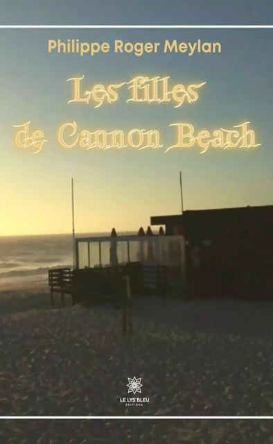 Les filles de Cannon Beach - Philippe Roger Meylan - Le Lys Bleu Éditions