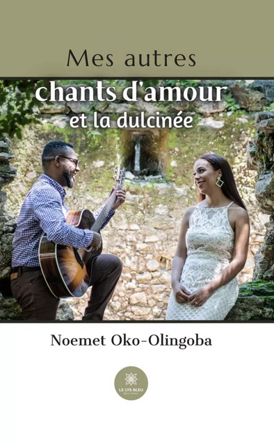 Mes autres chants d’amour et la dulcinée - Noemet Oko-Olingoba - Le Lys Bleu Éditions