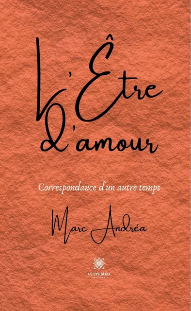 L’Être d’amour - Marc Andréa - Le Lys Bleu Éditions