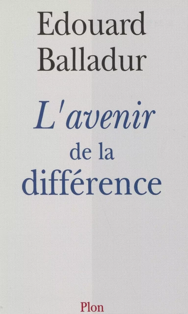 L'Avenir de la différence - Édouard Balladur - Plon (réédition numérique FeniXX)