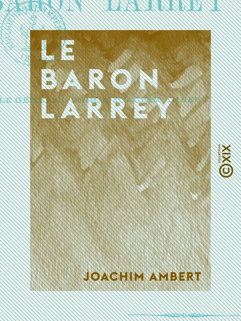 Le Baron Larrey - Joachim Ambert - Collection XIX