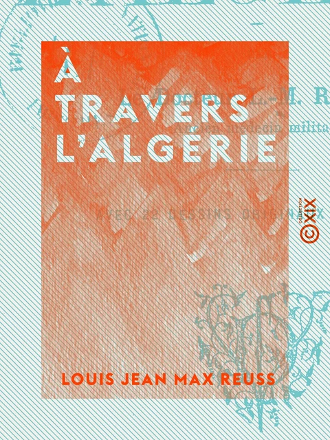 À travers l'Algérie - Louis Jean Max Reuss - Collection XIX