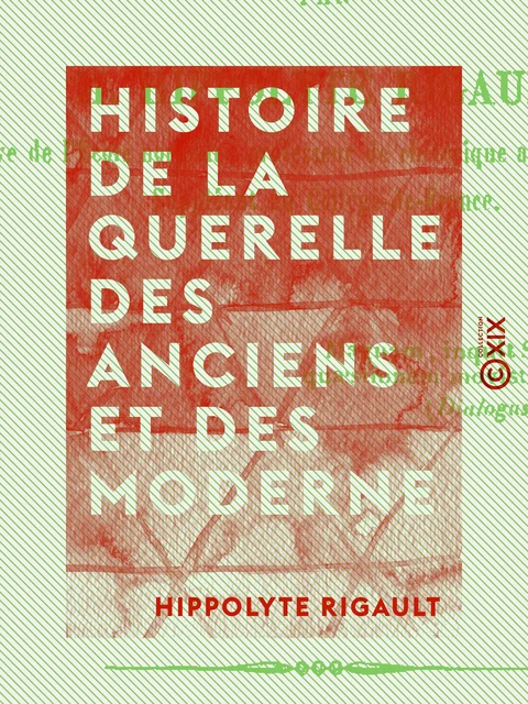 Histoire de la querelle des anciens et des modernes - Hippolyte Rigault - Collection XIX