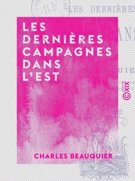 Les Dernières Campagnes dans l'Est - Guerre de 1870-71