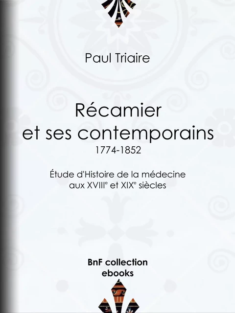 Récamier et ses contemporains (1774-1852) - Paul Triaire - BnF collection ebooks