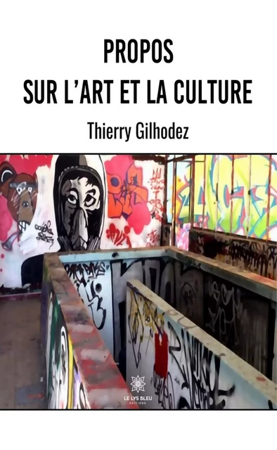 Propos sur l’art et la culture - Thierry Gilhodez - Le Lys Bleu Éditions