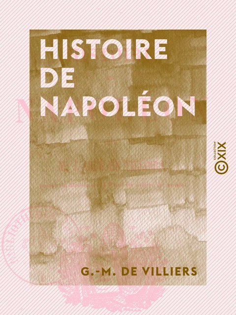 Histoire de Napoléon - G.-M. de Villiers - Collection XIX