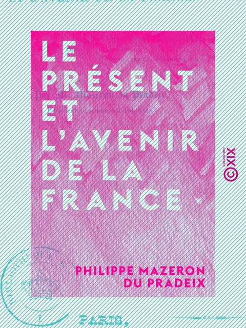 Le Présent et l'Avenir de la France - Philippe Mazeron du Pradeix - Collection XIX