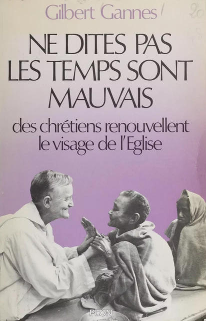 Ne dites pas les temps sont mauvais - Gilbert Ganne - Plon (réédition numérique FeniXX)