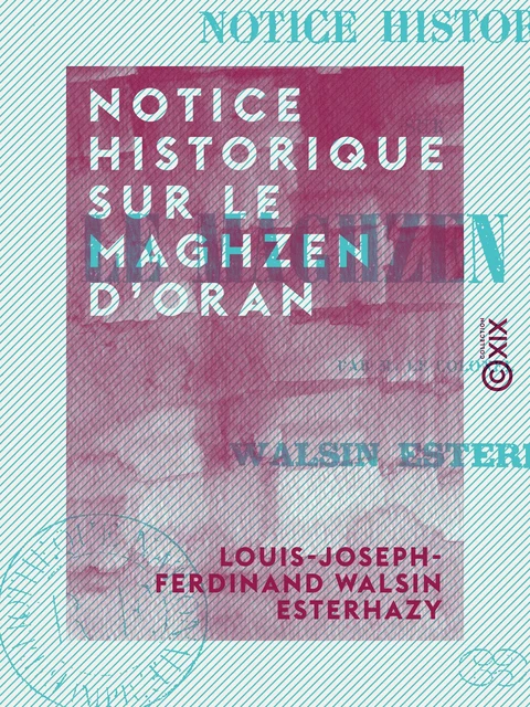 Notice historique sur le maghzen d'Oran - Louis-Joseph-Ferdinand Walsin Esterhazy - Collection XIX