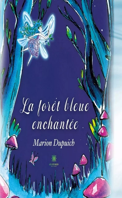 La forêt bleue enchantée - Marion Dupuich - Le Lys Bleu Éditions