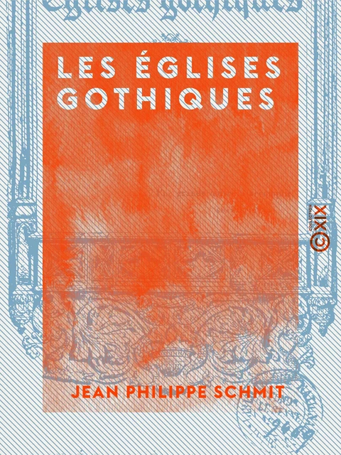 Les Églises gothiques - Jean Philippe Schmit - Collection XIX