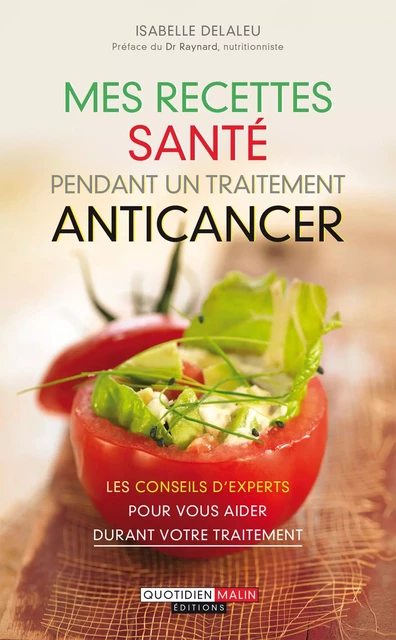 Mes recettes santé pendant un traitement anticancer - Isabelle Delaleu, Bruno Raynard - Éditions Leduc