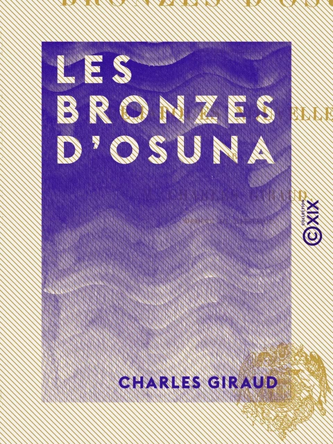 Les Bronzes d'Osuna - Remarques nouvelles - Charles Giraud - Collection XIX