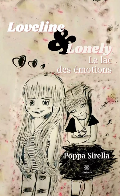 Loveline & Lonely - Poppa Sirella - Le Lys Bleu Éditions