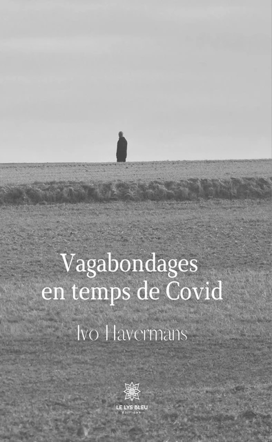 Vagabondages en temps de Covid - Ivo Havermans - Le Lys Bleu Éditions