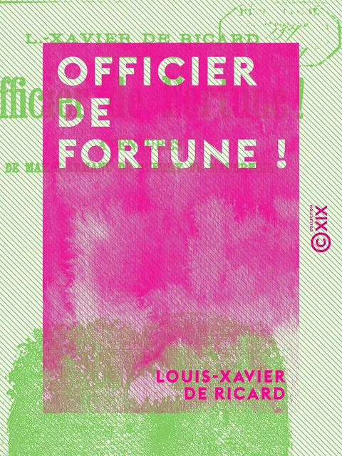 Officier de fortune ! - Louis-Xavier de Ricard - Collection XIX