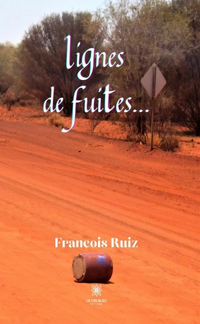 Lignes de fuites… - François Ruiz - Le Lys Bleu Éditions