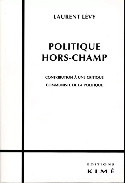 POLITIQUE HORS-CHAMP - LÉVY LAURENT - Editions Kimé