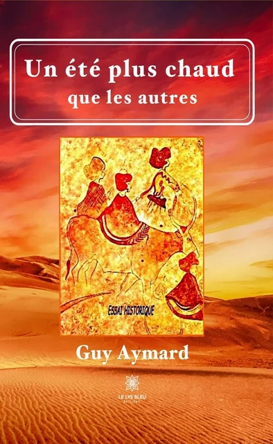 Un été plus chaud que les autres - Guy Aymard - Le Lys Bleu Éditions