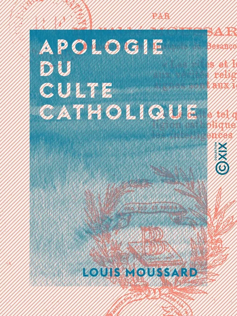 Apologie du culte catholique - Louis Moussard - Collection XIX