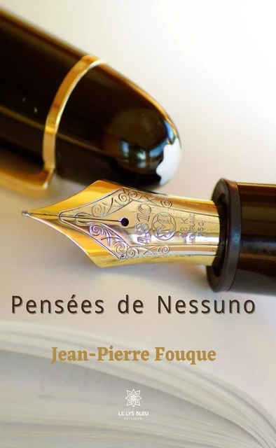 Pensées de Nessuno - Tome II - Jean-Pierre Fouque - Le Lys Bleu Éditions