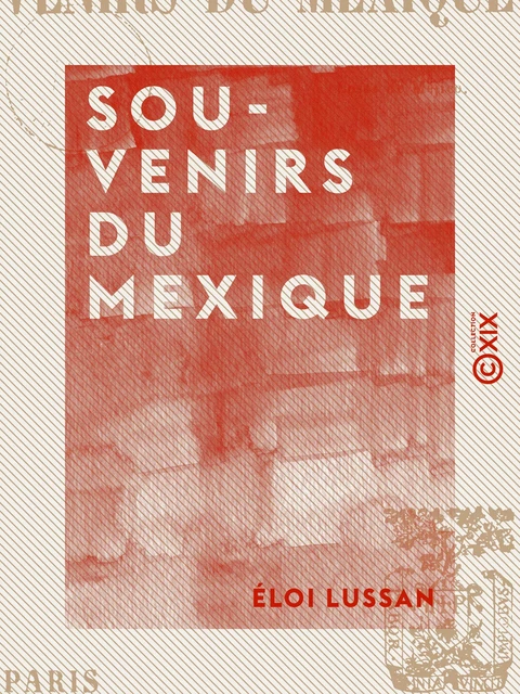 Souvenirs du Mexique - Cosas de Méjico - Éloi Lussan - Collection XIX