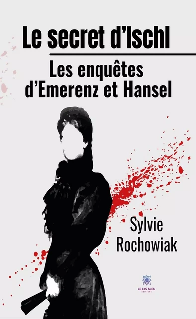 Le secret d’Ischl - Sylvie Rochowiak - Le Lys Bleu Éditions