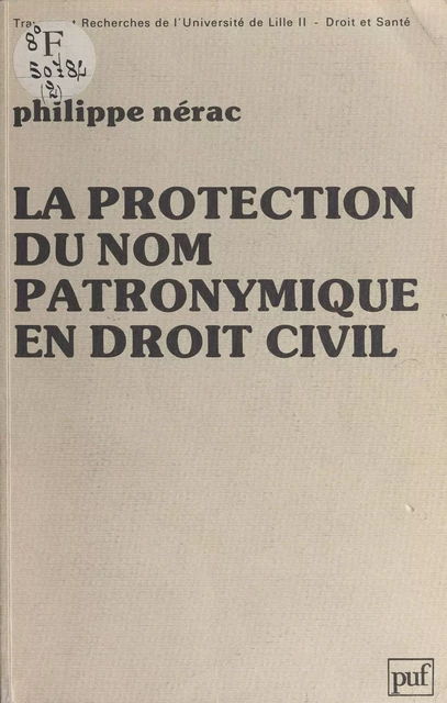 La protection du nom patronymique en droit civil - Philippe Nérac - (Presses universitaires de France) réédition numérique FeniXX