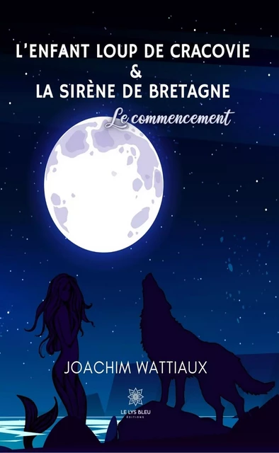 L’enfant loup de Cracovie Et La sirène de Bretagne - Joachim Wattiaux - Le Lys Bleu Éditions