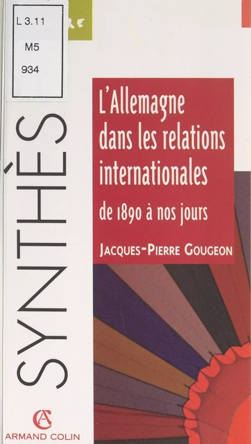 L'Allemagne dans les relations internationales, de 1890 à nos jours - Jacques-Pierre Gougeon - Armand Colin (réédition numérique FeniXX)