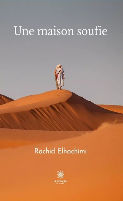 Une maison soufie - Rachid Elhachimi - Le Lys Bleu Éditions