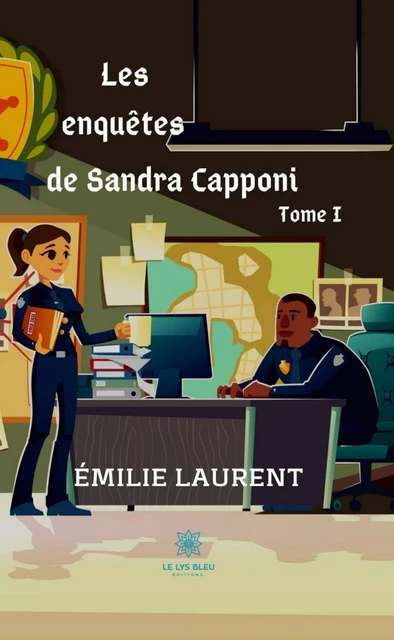 Les enquêtes de Sandra Capponi - Tome I - Émilie Laurent - Le Lys Bleu Éditions