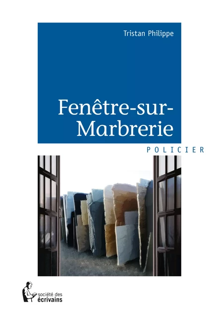 Fenêtre-sur-Marbrerie - Tristan Philippe - Société des écrivains