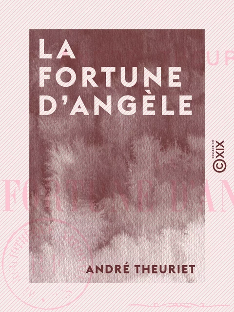 La Fortune d'Angèle - André Theuriet - Collection XIX